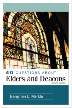 40 Questions About Elders and Deacons