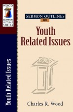Sermon Outlines on Youth Related Issues, Volume 1
