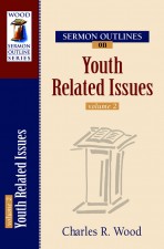 Sermon Outlines on Youth Related Issues, Volume 2
