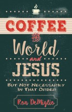 Coffee, the World, and Jesus, but Not Necessarily in That Order