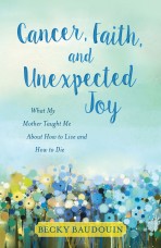 Cancer, Faith, and Unexpected Joy