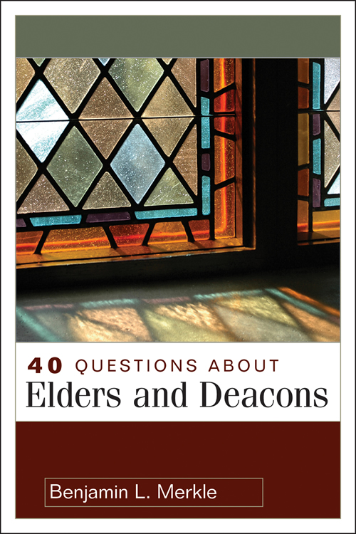 40 Questions About Elders and Deacons