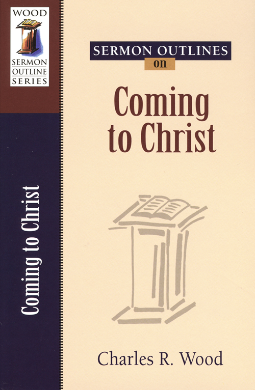Sermon Outlines on Coming to Christ