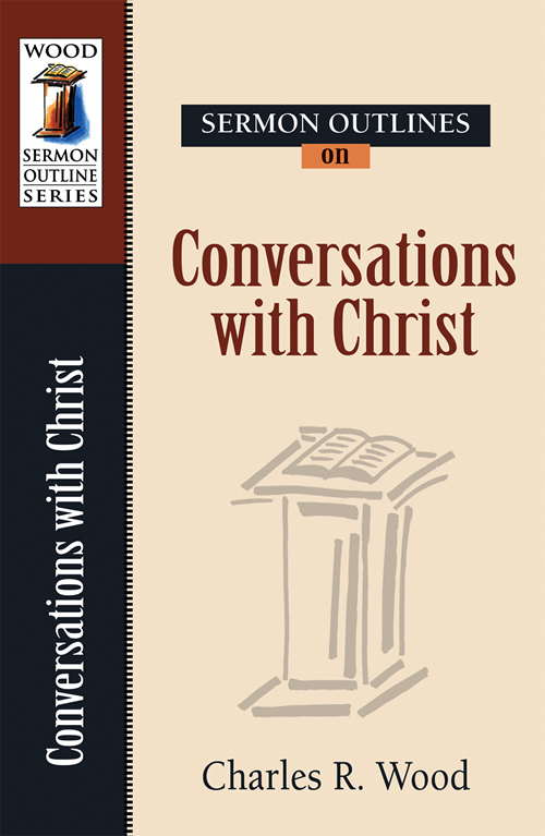 Sermon Outlines on Conversations of Christ
