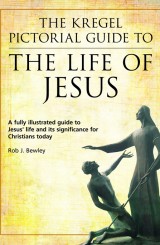 The Kregel Pictorial Guide to the Life of Jesus