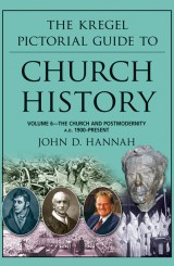 The Kregel Pictorial Guide to Church History, Volume 6