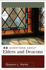 40 Questions About Elders and Deacons