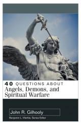 40 Questions About Angels, Demons, and Spiritual Warfare