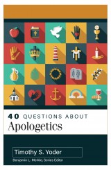 40 Questions About Apologetics
