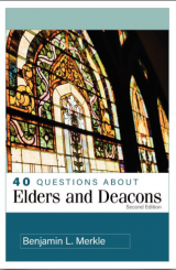 40 Questions About Elders and Deacons