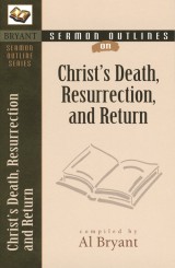 Sermon Outlines on Christ's Death, Resurrection, and Return